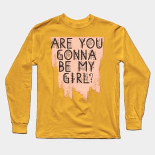 Are You Gonna Be My Girl? Long Sleeve T-Shirt